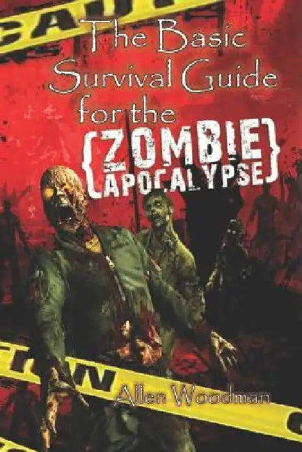The Basic Survival guide for the Zombie Apocalypse by Allen Woodman