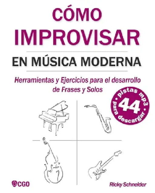Cómo Improvisar En Música Moderna: Herramientas y Ejercicios para el desarrollo de Frases y Solos by Schneider, Ricky