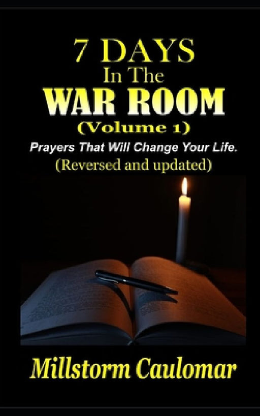 7 Days In The War Room: Prayers That Will Change Your Life by Millstorm Caulomar