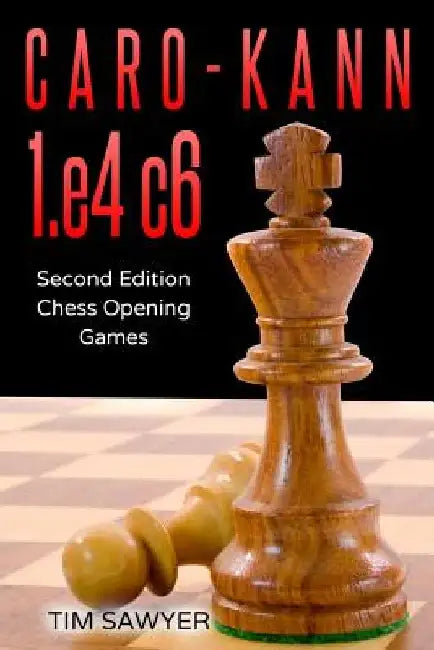 Caro-Kann 1.e4 c6: Second Edition - Chess Opening Games by Tim Sawyer