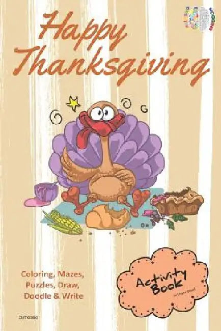 Happy Thanksgiving Activity Book Coloring, Mazes, Puzzles, Draw, Doodle and Write: Creative Noggins for Kids Thanksgiving Holiday Coloring Book with C by Digital Bread