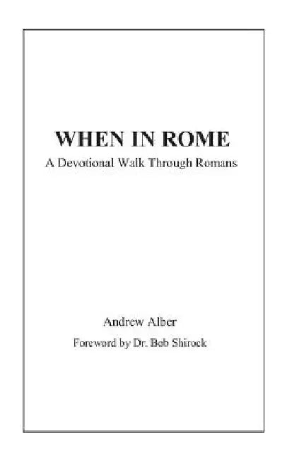 When in Rome: A Devotional Walk Through Romans by Bob Shirock