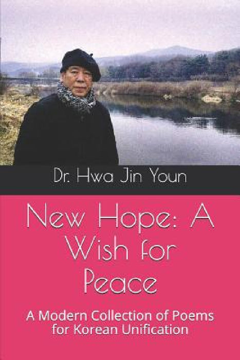 New Hope: A Wish for Peace: A Modern Collection of Poems for Korean Unification by Hwa Jin Youn
