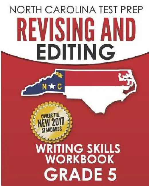 NORTH CAROLINA TEST PREP Revising and Editing Writing Skills Workbook Grade 5: Develops and Improves Writing and Language Skills by E. Hawas