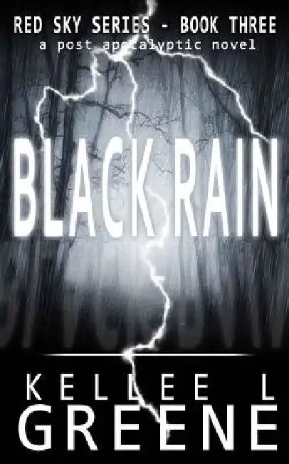 Black Rain - A Post-Apocalyptic Novel by Kellee L. Greene