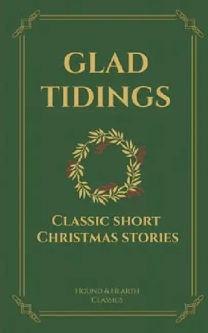 Glad Tidings: Classic Short Christmas Stories by Shae Wilhite