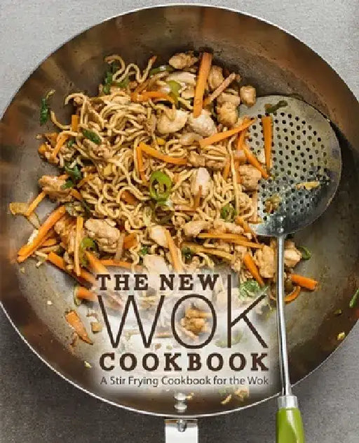 The New Wok Cookbook: A Stir Frying Cookbook for the Wok by Booksumo Press