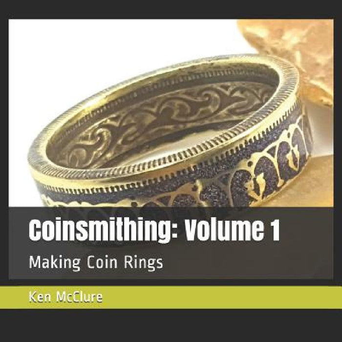 Coinsmithing: Volume 1: Making Coin Rings by Ken McClure