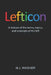 Lefticon: A Lexicon of the Terms, Topics, and Concepts of the Left by M. L. Wagner