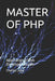 Master of PHP: Application & Web Developer's Guide by Charles John
