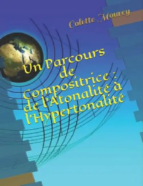 Un Parcours de Compositrice: de l'Atonalit by Mourey, Colette