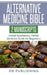 Alternative Medicine Bible: 2 Manuscripts - Herbal Apothecary, Herbal Medicine Guide for Beginners by Db Publishing