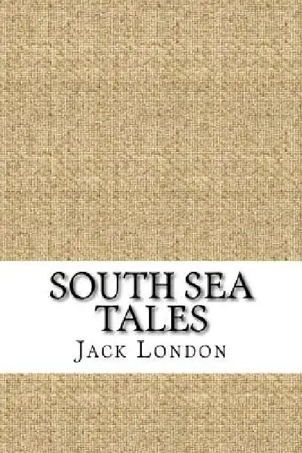 South Sea Tales by Jack London