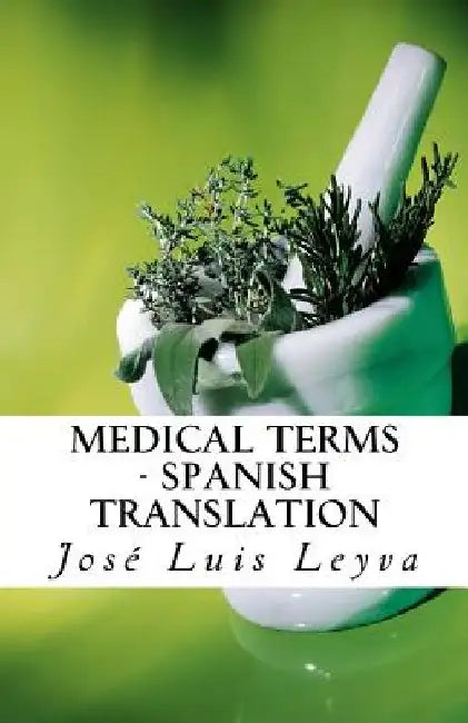 Medical Terms - Spanish Translation: English-Spanish MEDICAL Terms by Jose Luis Leyva
