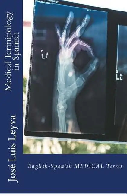 Medical Terminology in Spanish: English-Spanish Medical Terms by Jose Luis Leyva