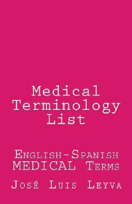 Medical Terminology List: English-Spanish Medical Terms by Jose Luis Leyva
