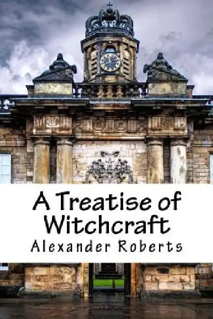 A Treatise of Witchcraft by Alexander Roberts