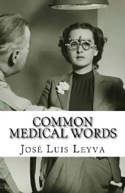 Common Medical Words: English-Spanish Medical Terms by Jose Luis Leyva
