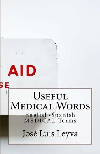 Useful Medical Words: English-Spanish Medical Terms by Jose Luis Leyva