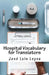 Hospital Vocabulary for Translators: English-Spanish Medical Terms by Jose Luis Leyva
