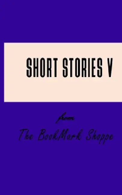 Short Stories V From The BookMark Shoppe by Bookmark Shoppe