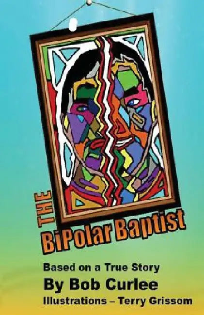 The Bipolar Baptist by Terry Grissom