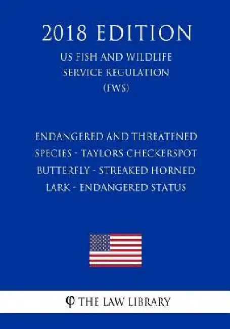 Endangered and Threatened Species - Taylors Checkerspot Butterfly - Streaked Horned Lark - Endangered Status (US Fish and Wildlife Service Regulation) by The Law Library