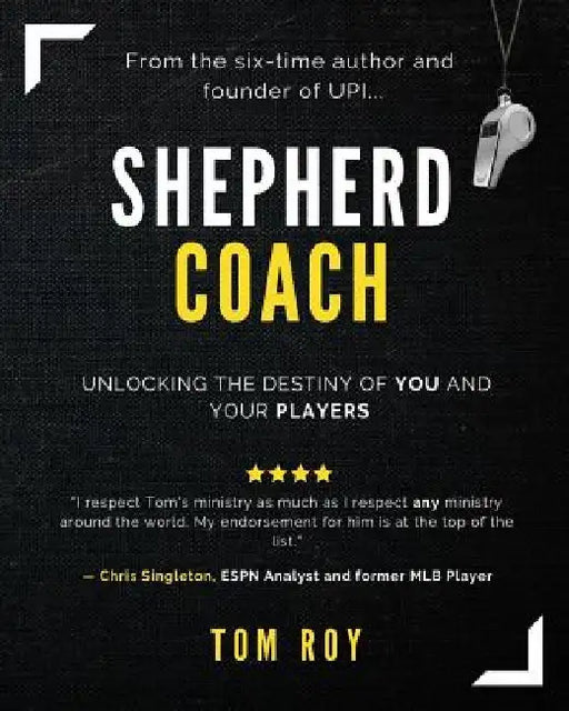 Shepherd Coach: Unlocking the Destiny of You and Your Players by Tom Roy