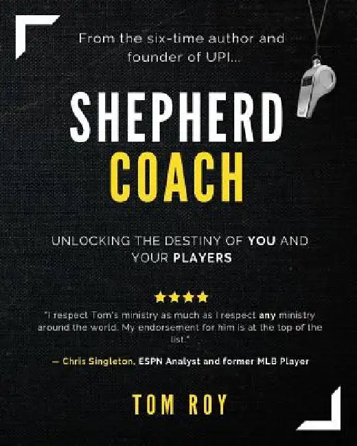Shepherd Coach: Unlocking the Destiny of You and Your Players by Tom Roy
