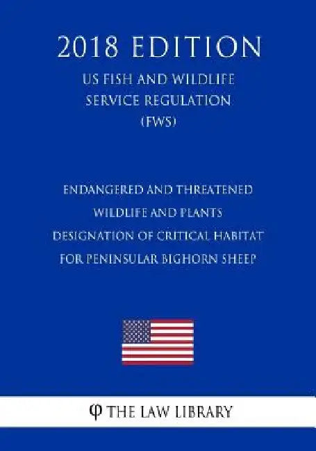 Endangered and Threatened Wildlife and Plants - Designation of Critical Habitat for Peninsular Bighorn Sheep (US Fish and Wildlife Service Regulation) by The Law Library