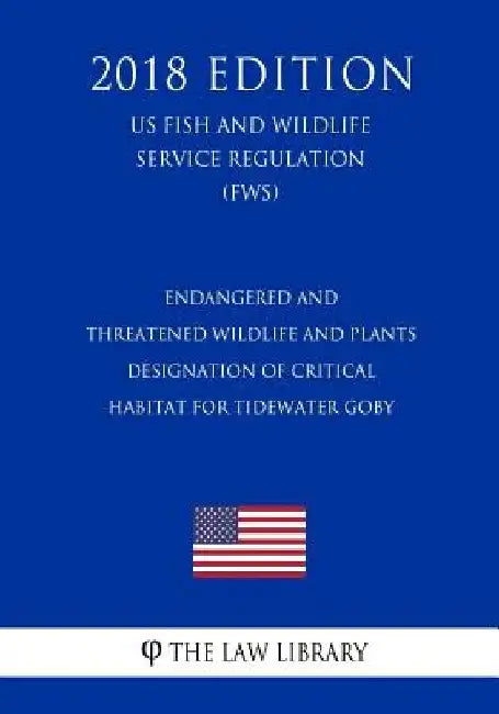 Endangered and Threatened Wildlife and Plants - Designation of Critical Habitat for Tidewater Goby (US Fish and Wildlife Service Regulation) (FWS) (20 by The Law Library