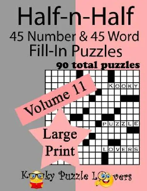 Half-n-Half Fill-In Puzzles, 90 LARGE PRINT puzzles (45 number & 45 Word Fill-In Puzzles), Volume 11 by Kooky Puzzle Lovers