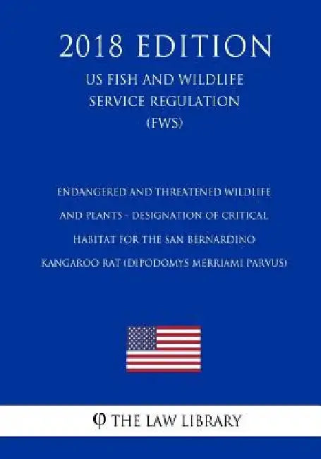 Endangered and Threatened Wildlife and Plants - Designation of Critical Habitat for the San Bernardino Kangaroo Rat (Dipodomys merriami parvus) (US Fi by The Law Library
