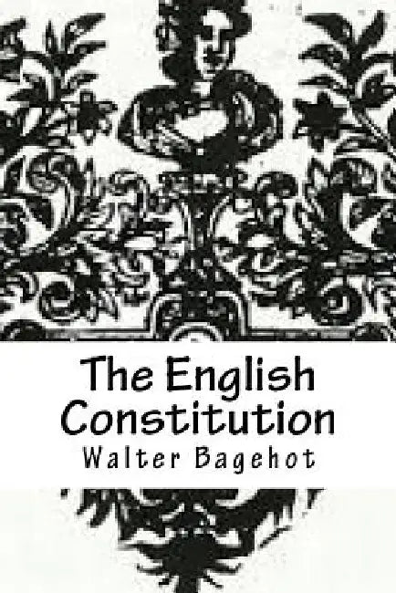 The English Constitution by Walter Bagehot