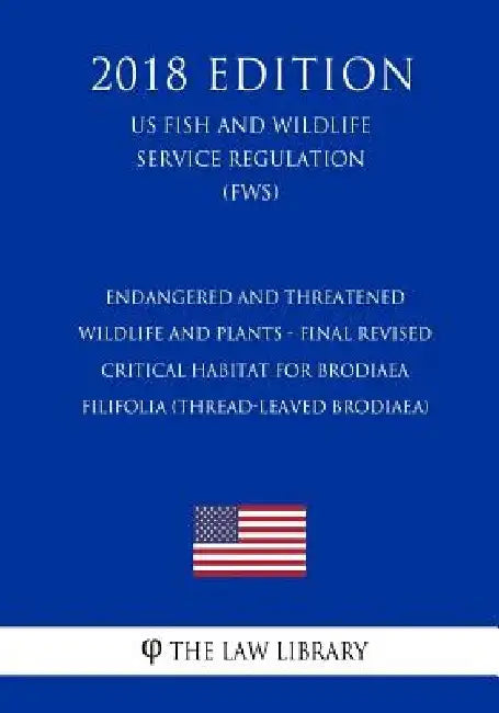 Endangered and Threatened Wildlife and Plants - Final Revised Critical Habitat for Brodiaea filifolia (Thread-Leaved Brodiaea) (US Fish and Wildlife S by The Law Library