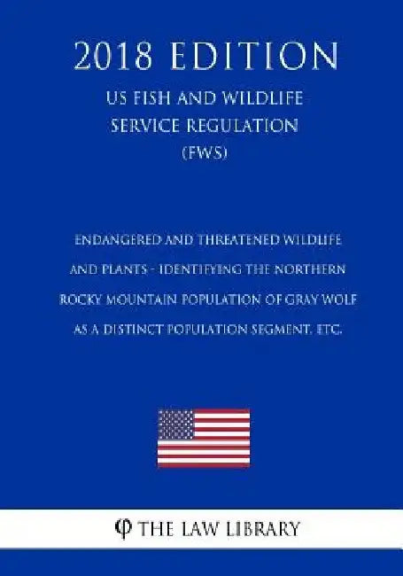 Endangered and Threatened Wildlife and Plants - Identifying the Northern Rocky Mountain Population of Gray Wolf as a Distinct Population Segment, etc. by The Law Library