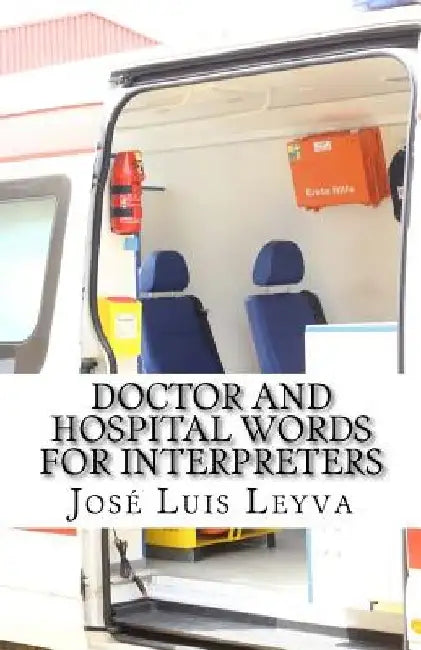 Doctor and Hospital Words for Interpreters: English-Spanish Medical Terms by Jose Luis Leyva