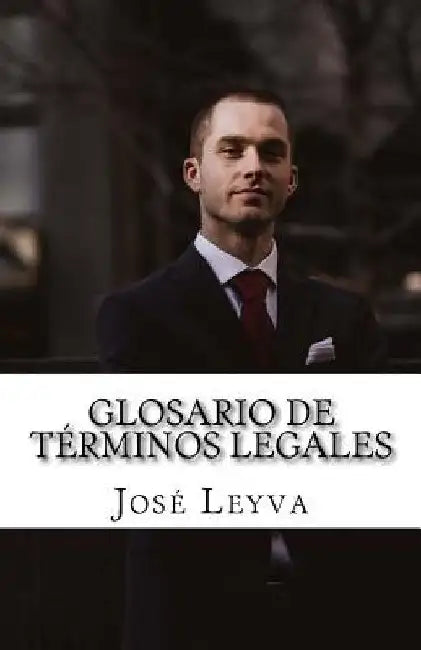 Glosario de Términos Legales: English-Spanish Legal Terms by Jose Luis Leyva
