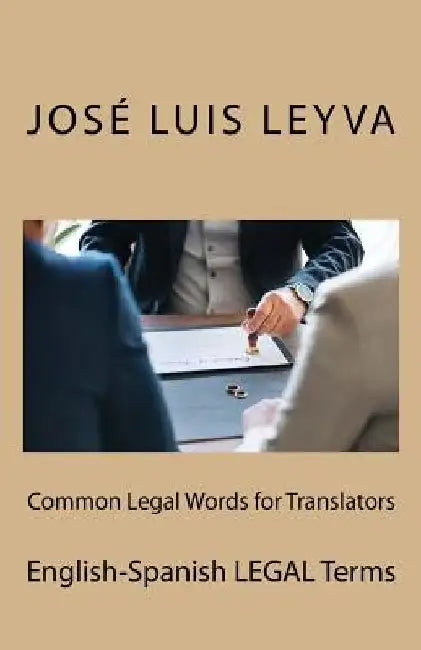 Common Legal Words for Translators: English-Spanish Legal Terms by Jose Luis Leyva