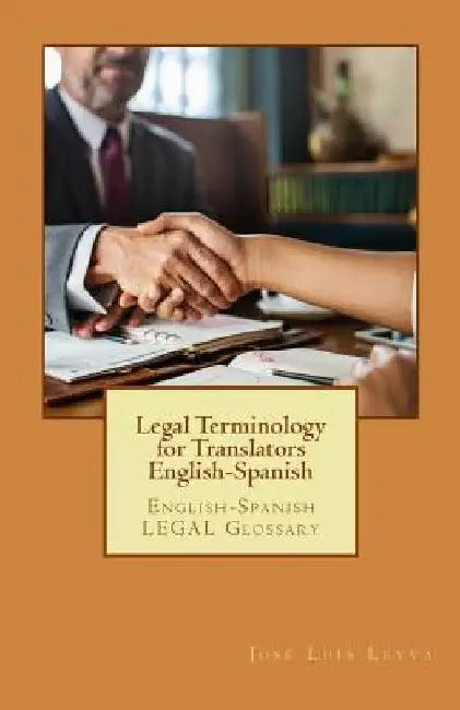 Legal Terminology for Translators English-Spanish: English-Spanish Legal Glossary by Jose Luis Leyva