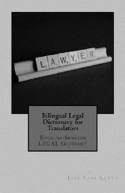 Bilingual Legal Dictionary for Translators: English-Spanish Legal Glossary by Jose Luis Leyva