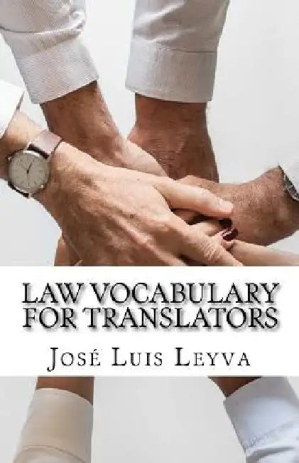 Law Vocabulary for Translators: English-Spanish LEGAL Glossary by Jose Luis Leyva