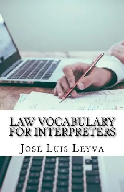 Law Vocabulary for Interpreters: English-Spanish Legal Glossary by Jose Luis Leyva