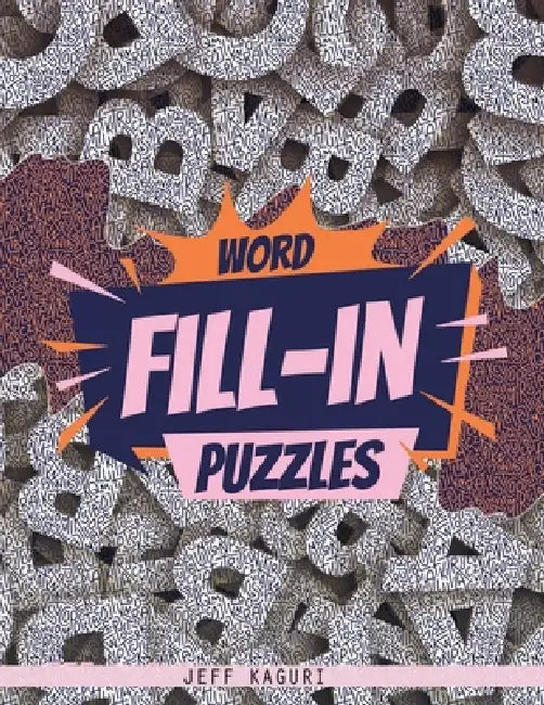 Word Fill-in Puzzles: 50 Fill-Ins Puzzles: 250 letter Words per Puzzle: 3,4,5,6, 7 & 8 letter word list by Jeff Kaguri