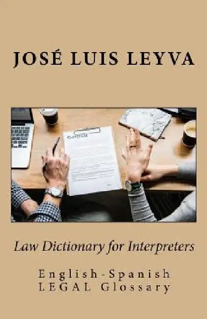 Law Dictionary for Interpreters: English-Spanish LEGAL Glossary by Jose Luis Leyva