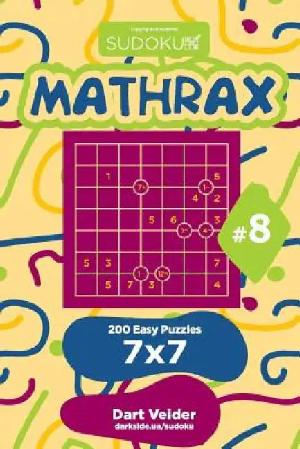 Sudoku Mathrax - 200 Easy Puzzles 7x7 (Volume 8) by Dart Veider