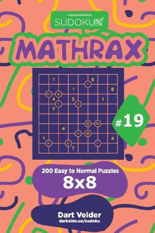 Sudoku Mathrax - 200 Easy to Normal Puzzles 8x8 (Volume 19) by Dart Veider