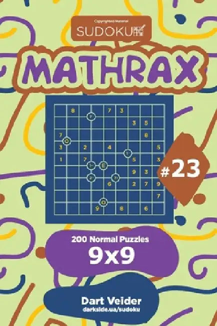 Sudoku Mathrax - 200 Normal Puzzles 9x9 (Volume 23) by Dart Veider