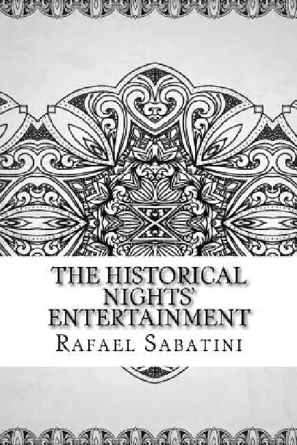 The Historical Nights' Entertainment by Rafael Sabatini