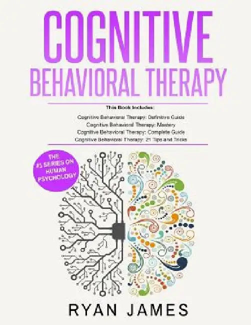 Cognitive Behavioral Therapy: Ultimate 4 Book Bundle to Retrain Your Brain and Overcome Depression, Anxiety, and Phobias by Ryan James